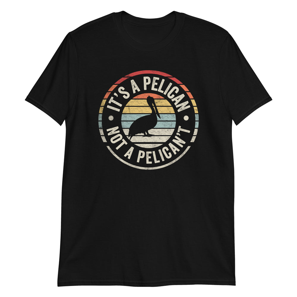 It's A Pelican Not Pelican't Funny Pelican Retro Vintage Funny T-Shirt