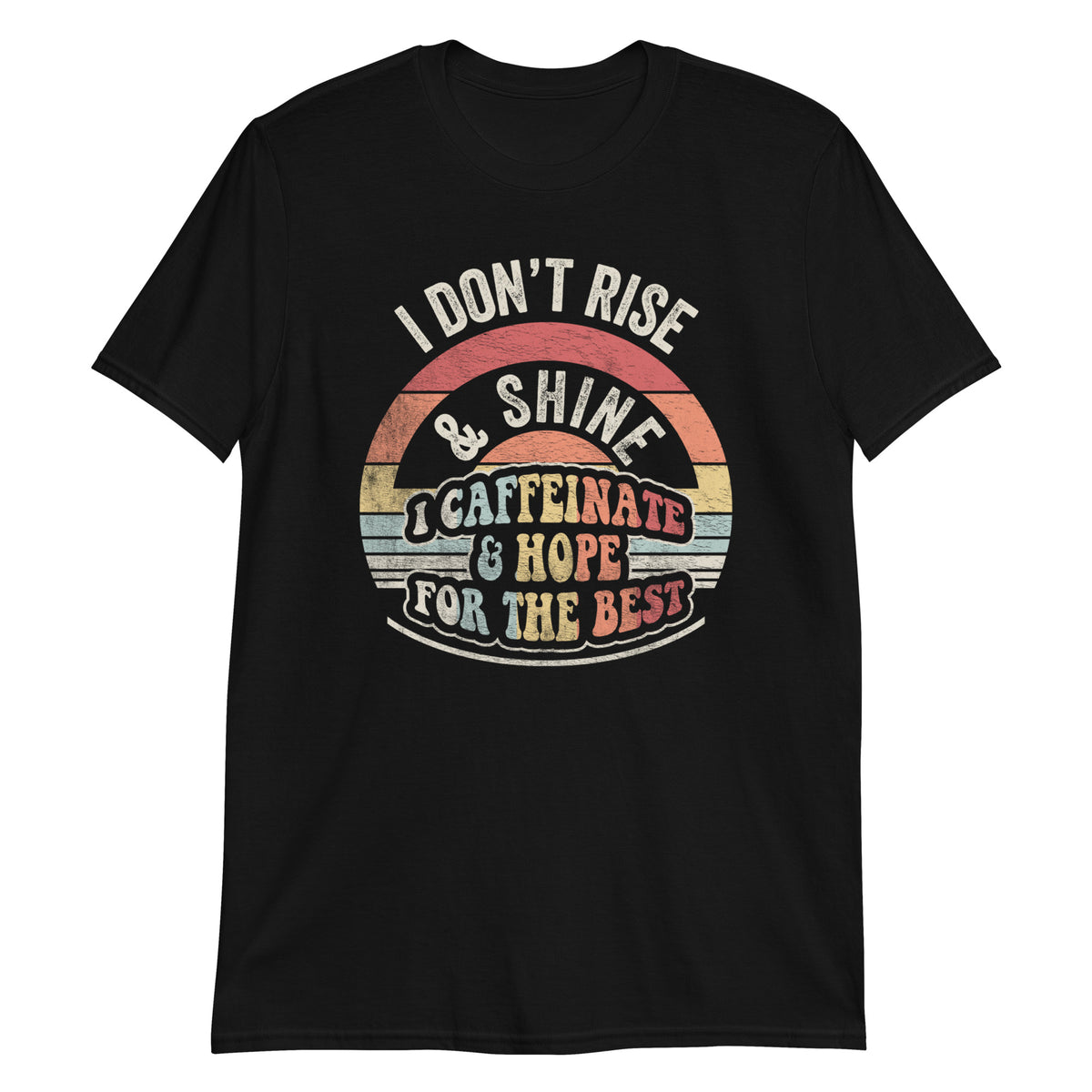 I Don't Rise & Shine T-Shirt