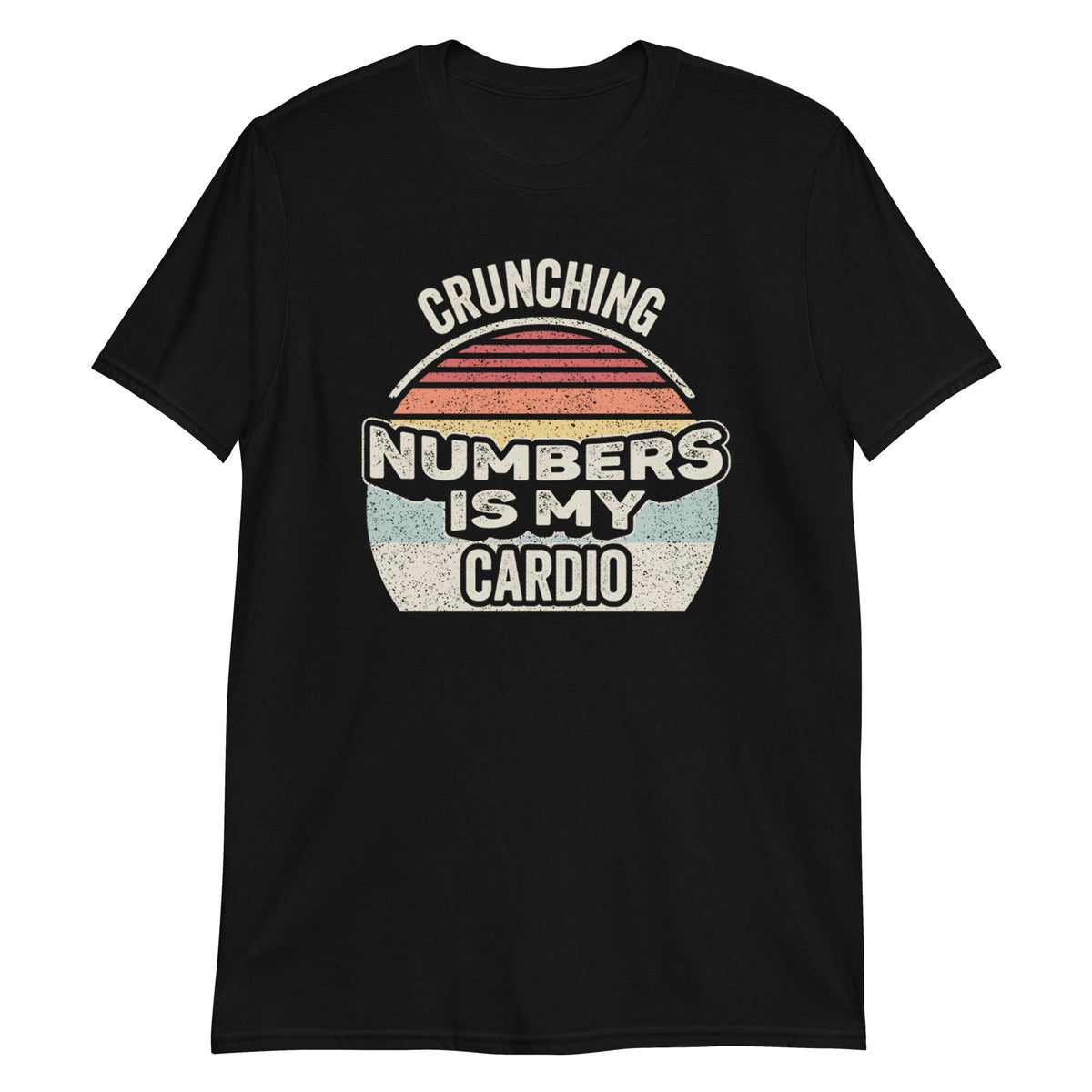 Crunching Numbers is My Cardio T-Shirt