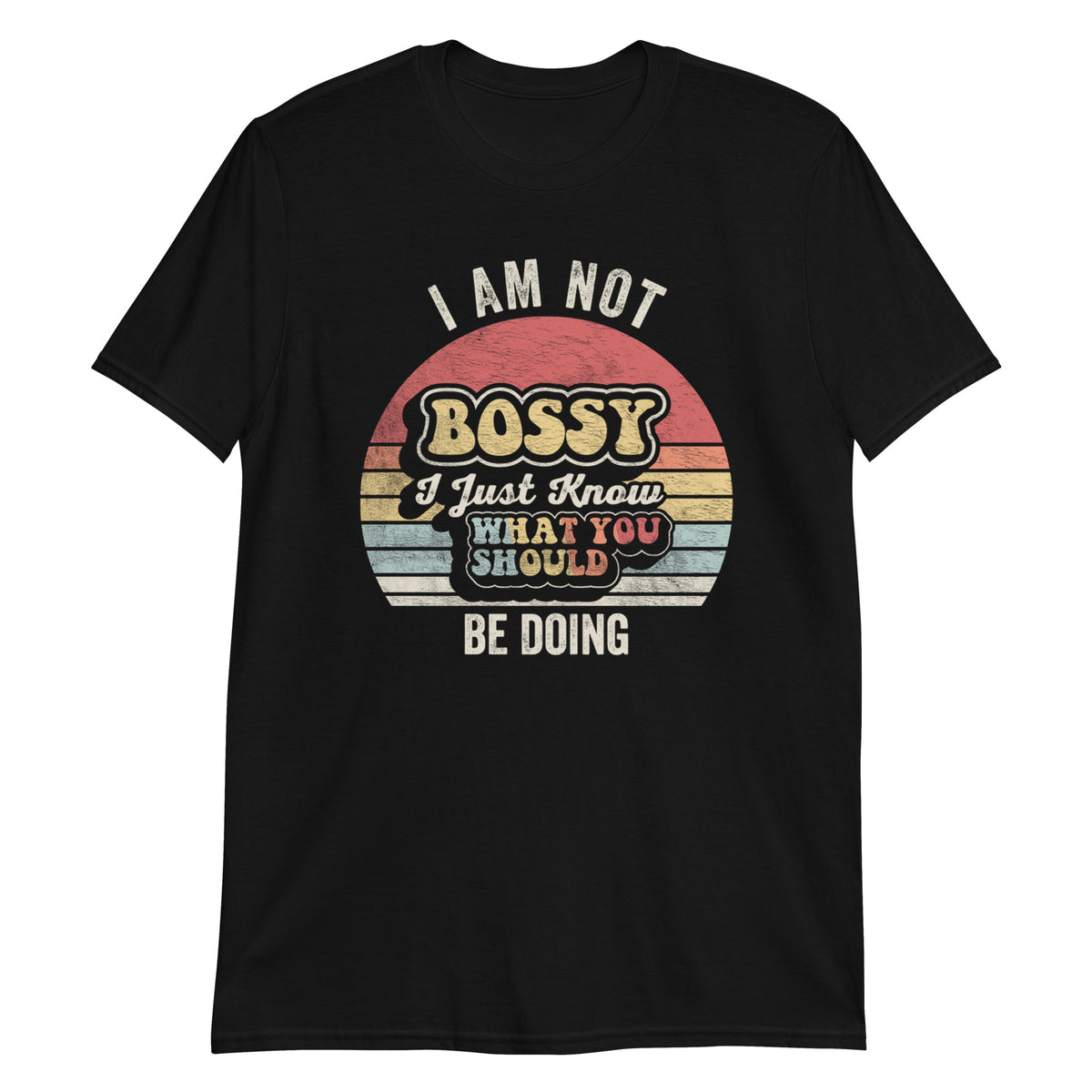 I'm Not Bossy I Just Know What You Should Be Doing T-Shirt