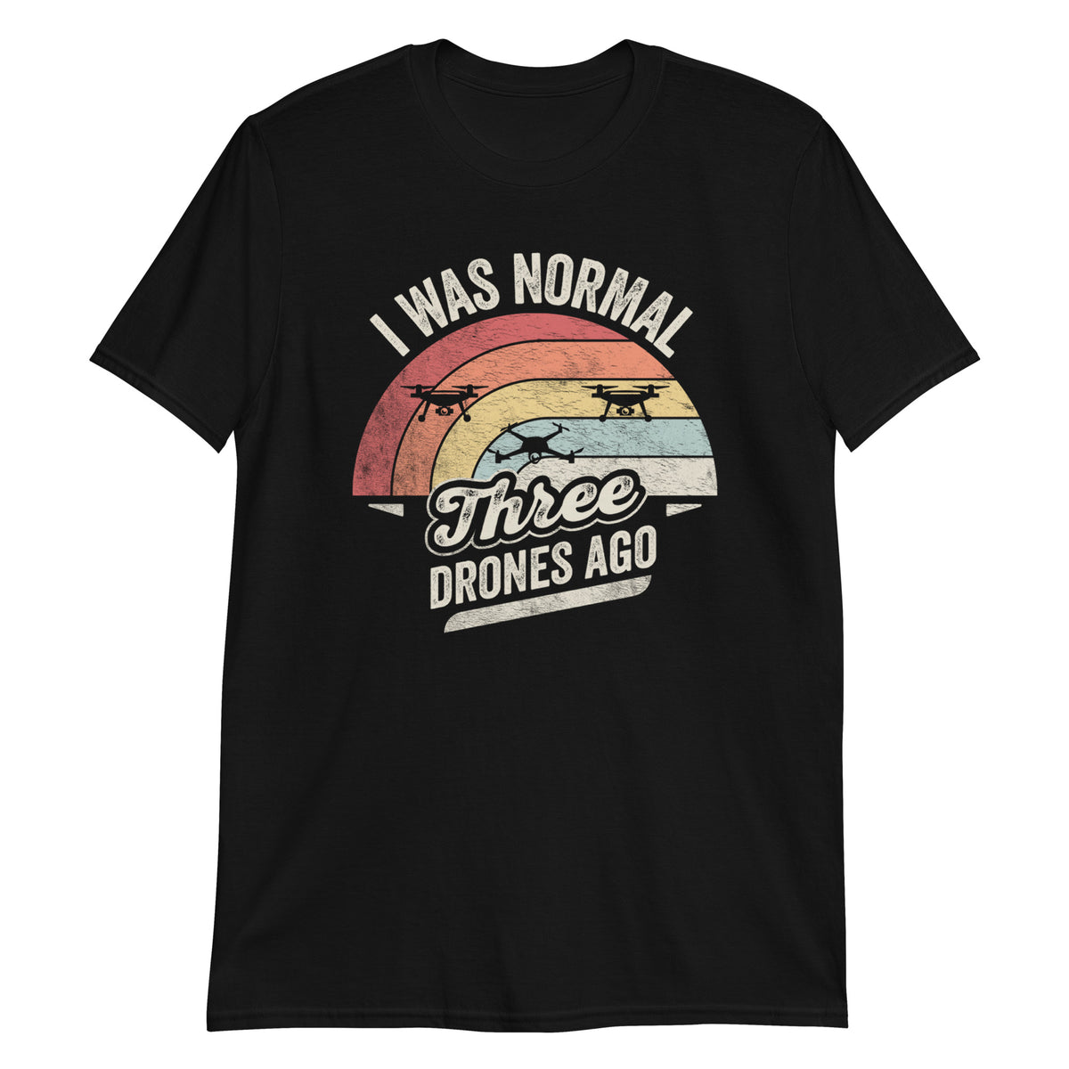 I Was Normal 3 Drones Ago T-Shirt