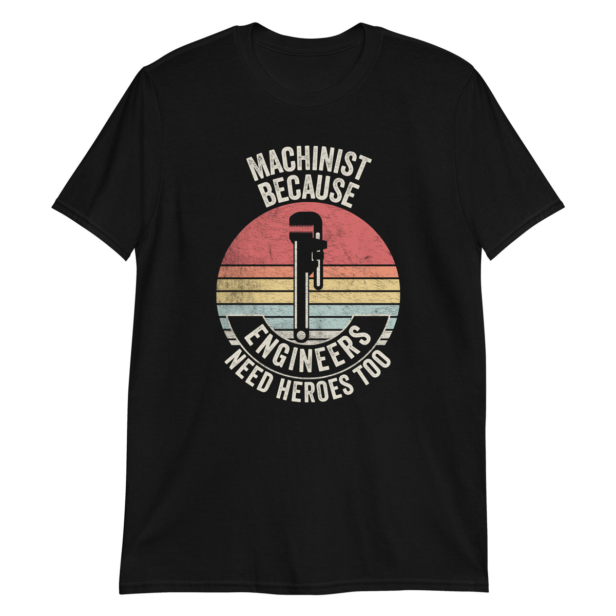 Machinist Because Engineers Need Heros Too T-Shirt