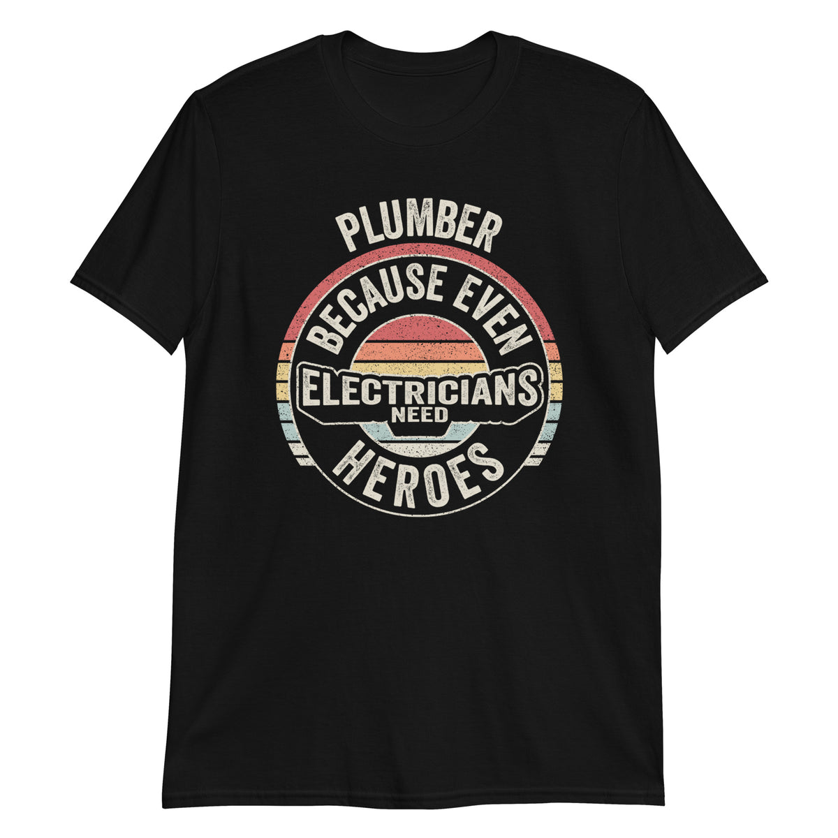 Plumber Because Even Electricians Need Heroes T-Shirt