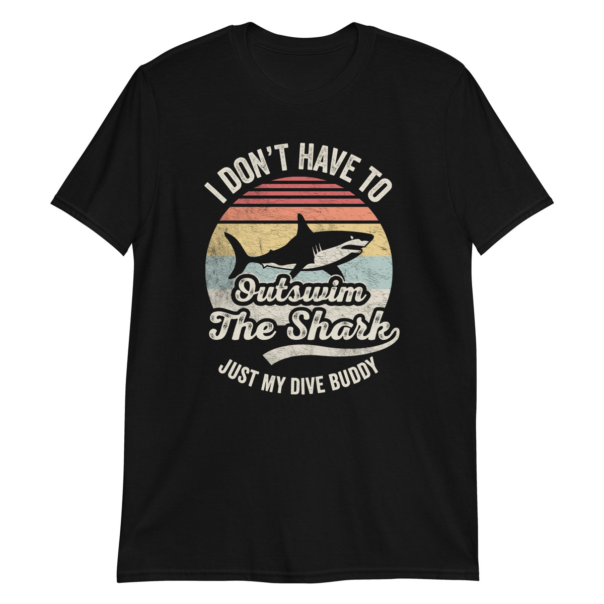 I Don't Have to Outswim T-Shirt