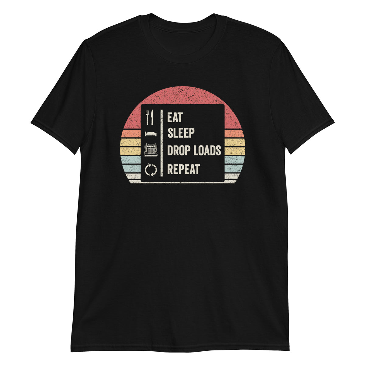 Eat Sleep Drop Out Repeat Trucker Trucking Truck Driver T-Shirt