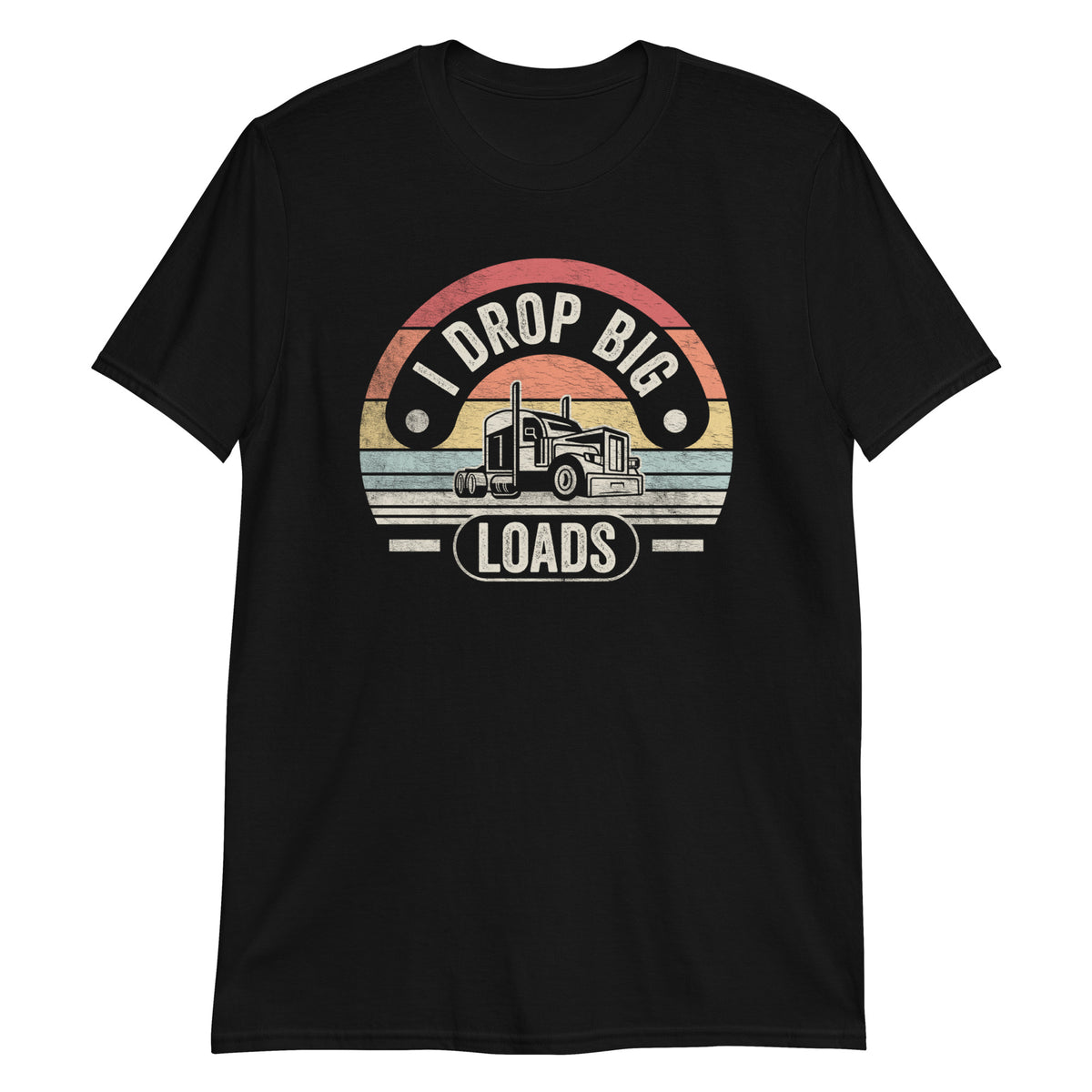 I Drop Big Loads Joke Trucker Trucking Truck Driver Gift T-Shirt