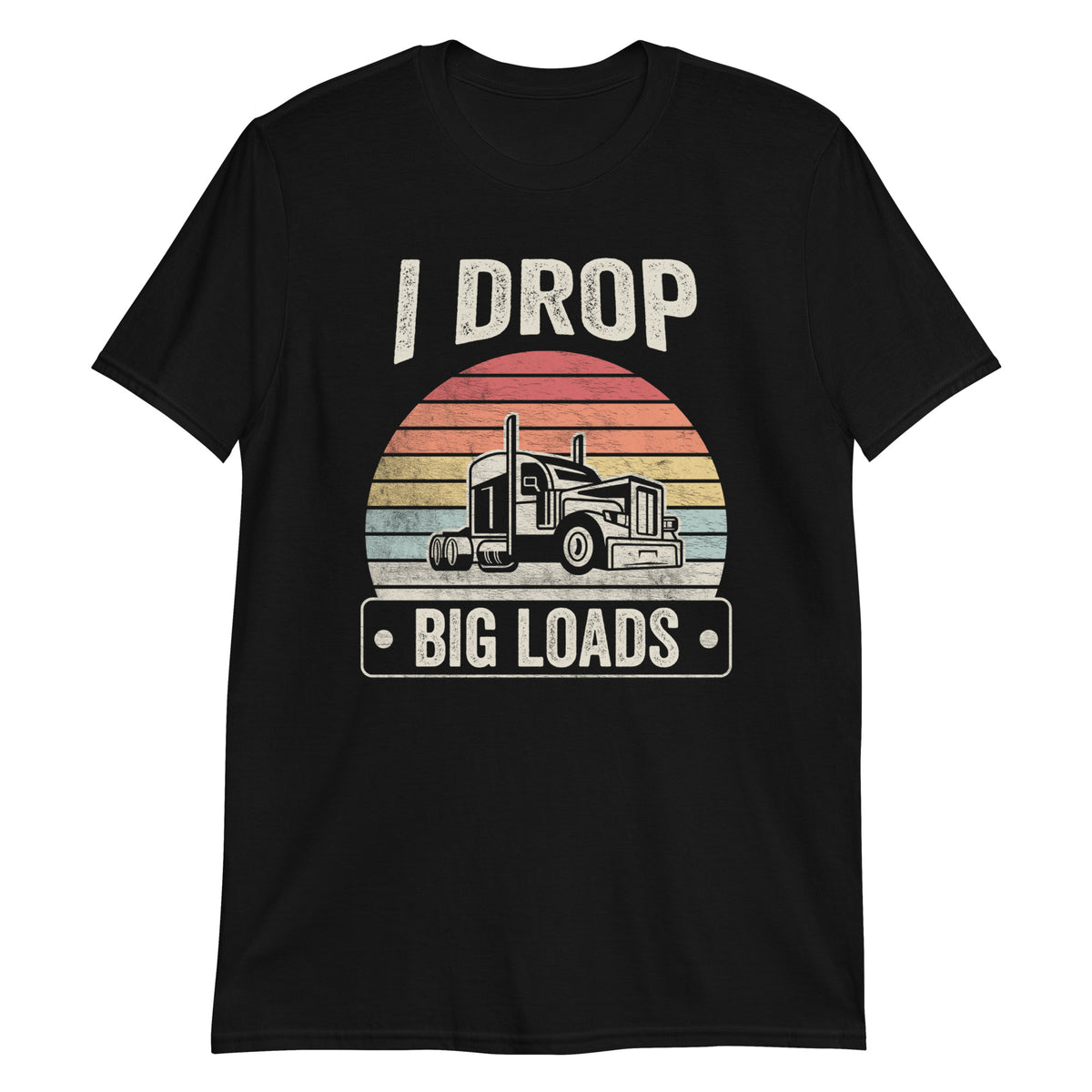I Drop Big Loads Joke Trucker Trucking Truck Driver Gift T-Shirt