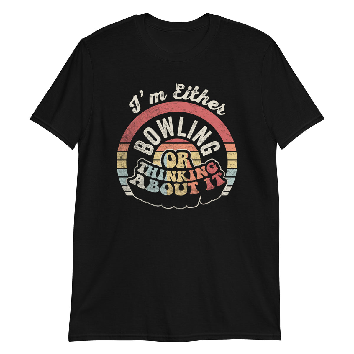 I'm Either Bowling or Thinking About it T-Shirt