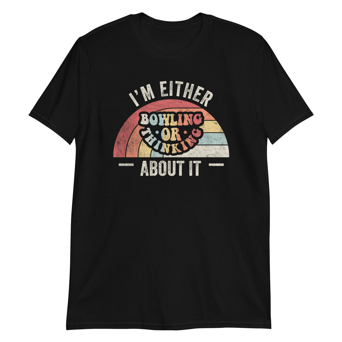I'm Either Bowling or Thinking About it T-Shirt