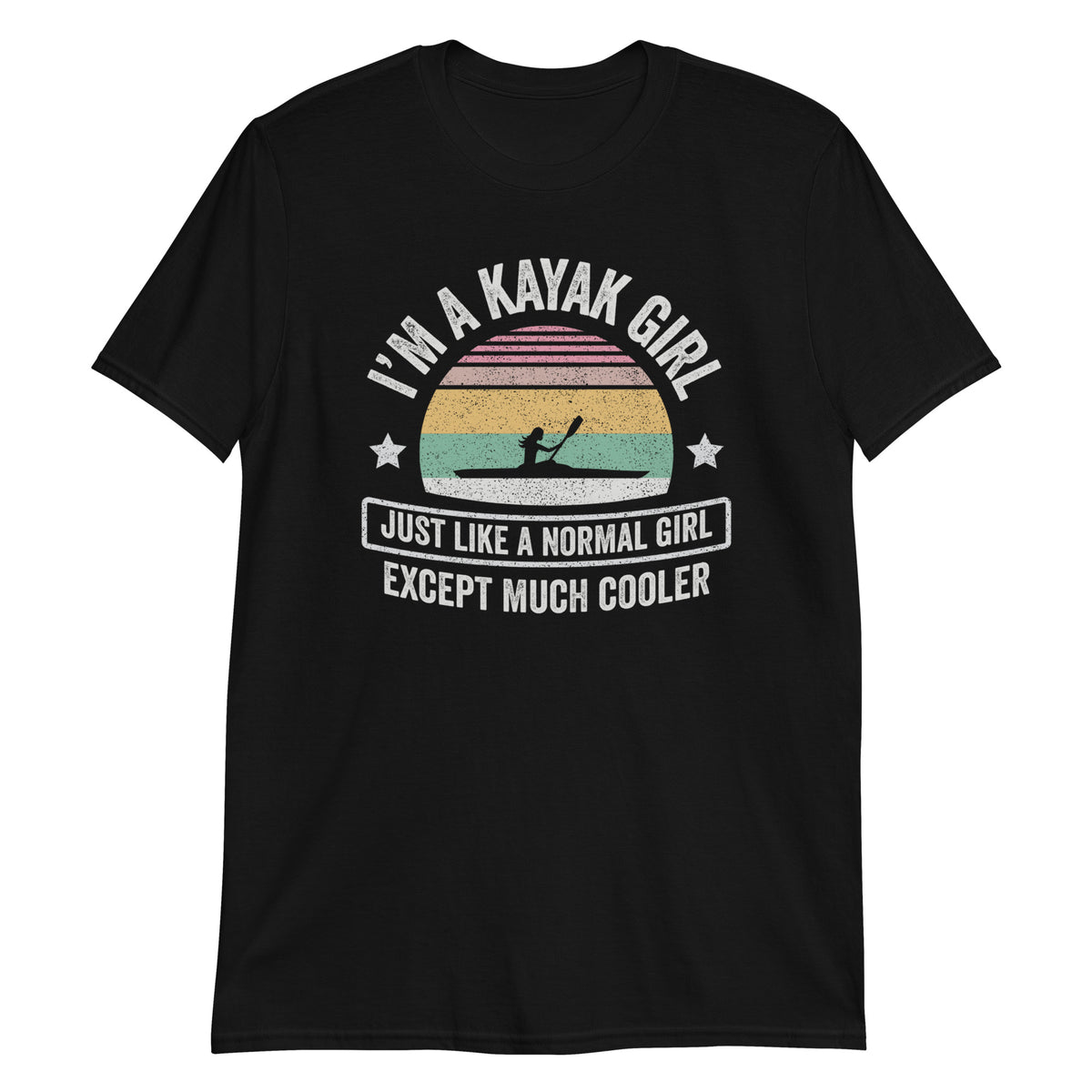 I'm A Kayak Girl Just Like A Normal Girl Except Much Cooler T-Shirt