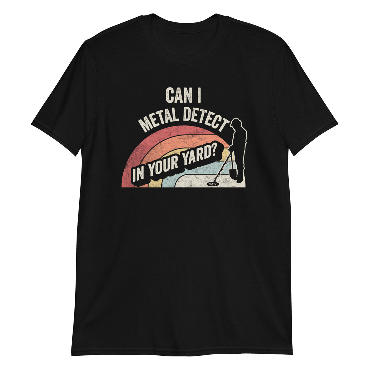 Can I Metal Detect In Your Yard Metal Detecting Detectorist T-Shirt