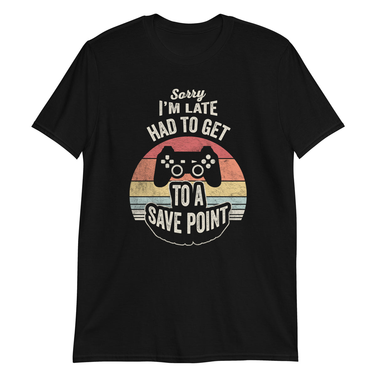 Sorry I'm Late Had to Get to Save Point T-Shirt