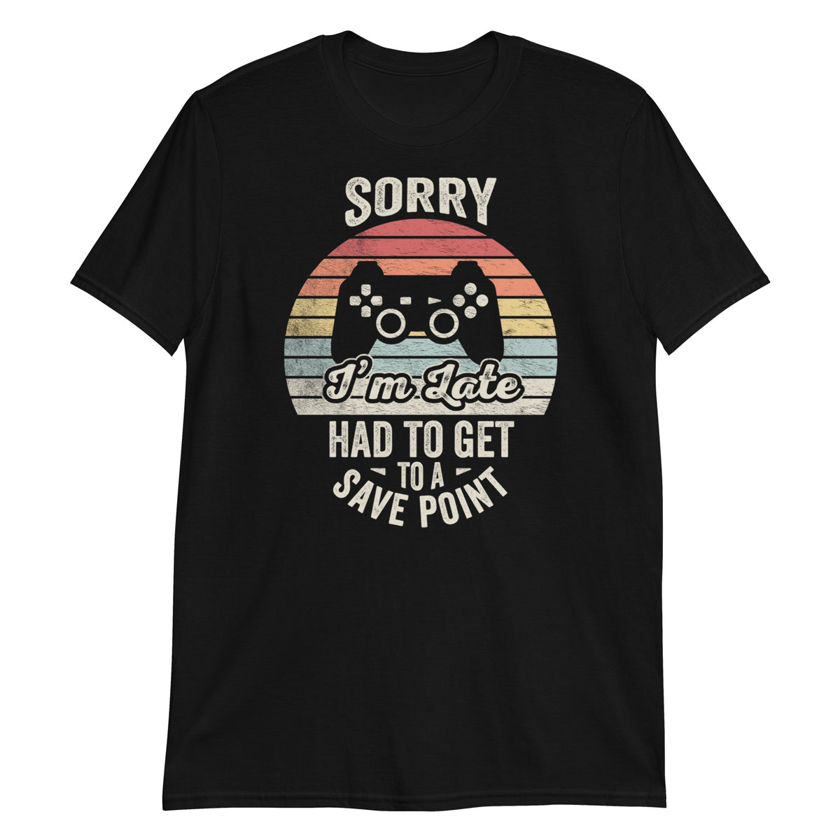 Sorry I'm Late Had to Get to Save Point T-Shirt