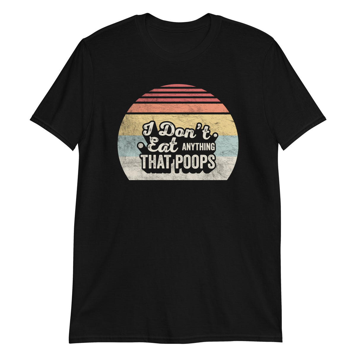 I Don't Eat Anything That Poops T-Shirt