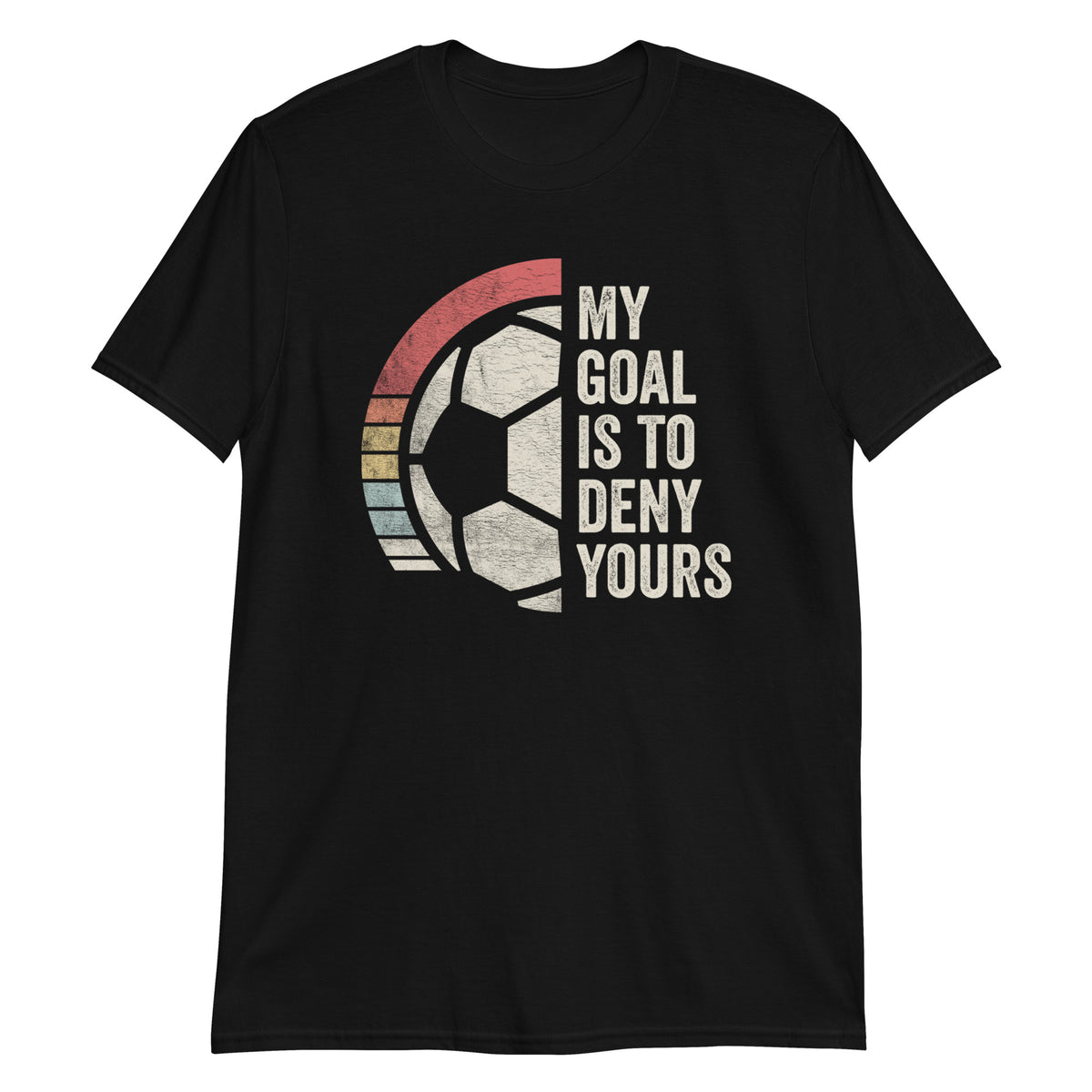 My Goal is to Deny Yours T-Shirt