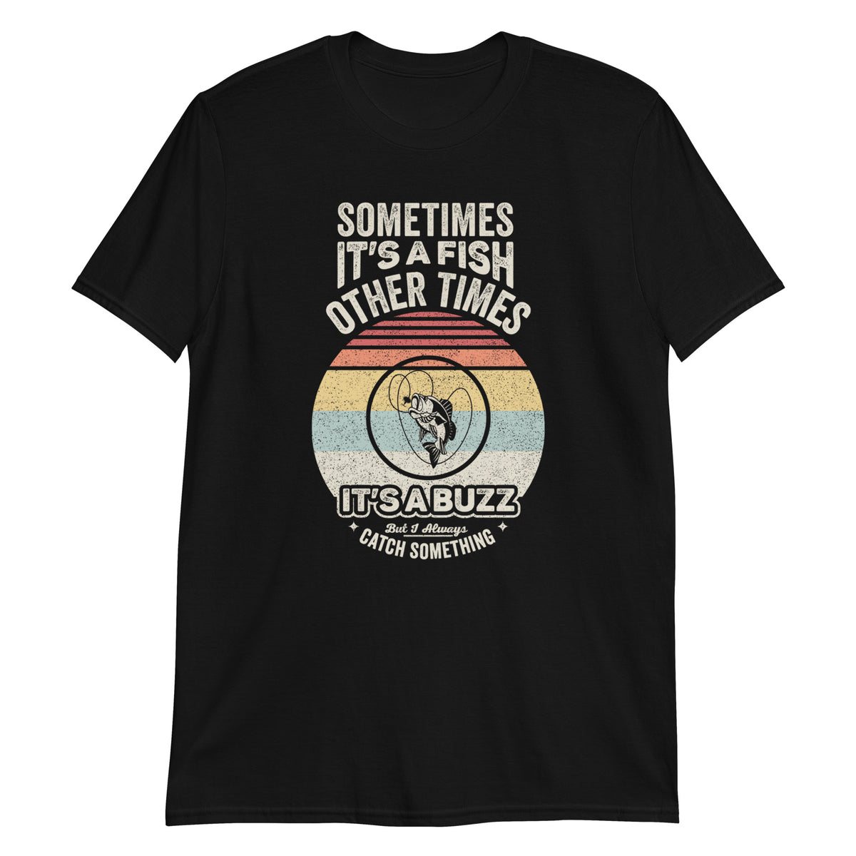 Sometimes It's A Fish Other Times its A Buzz Funny Fishing T-Shirt