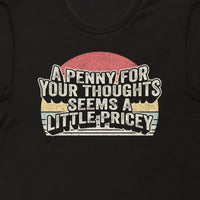 Load image into Gallery viewer, Funny A Penny For Your Thoughts for Men Women Funny Sarcastic T-Shirt
