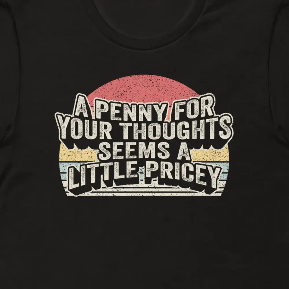 Funny A Penny For Your Thoughts for Men Women Funny Sarcastic T-Shirt