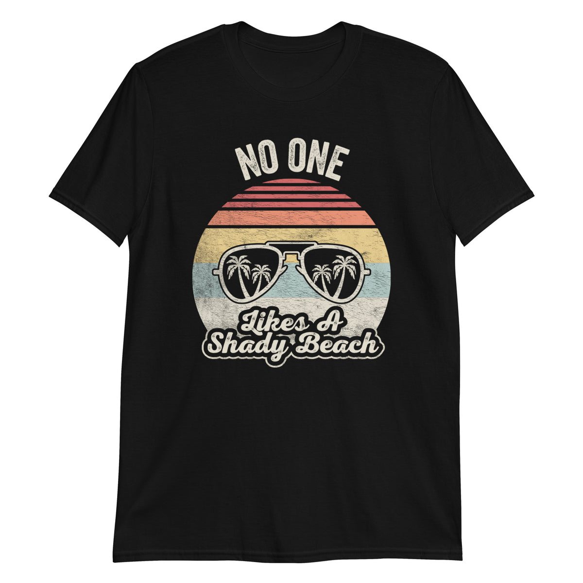 No One Likes a Shady Beach T-Shirt