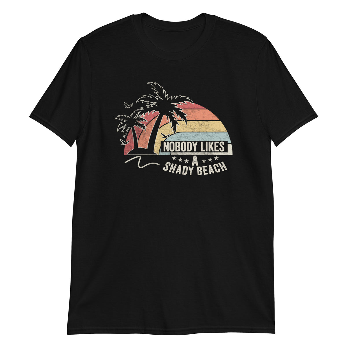Nobody Likes a Shady Beach T-Shirt