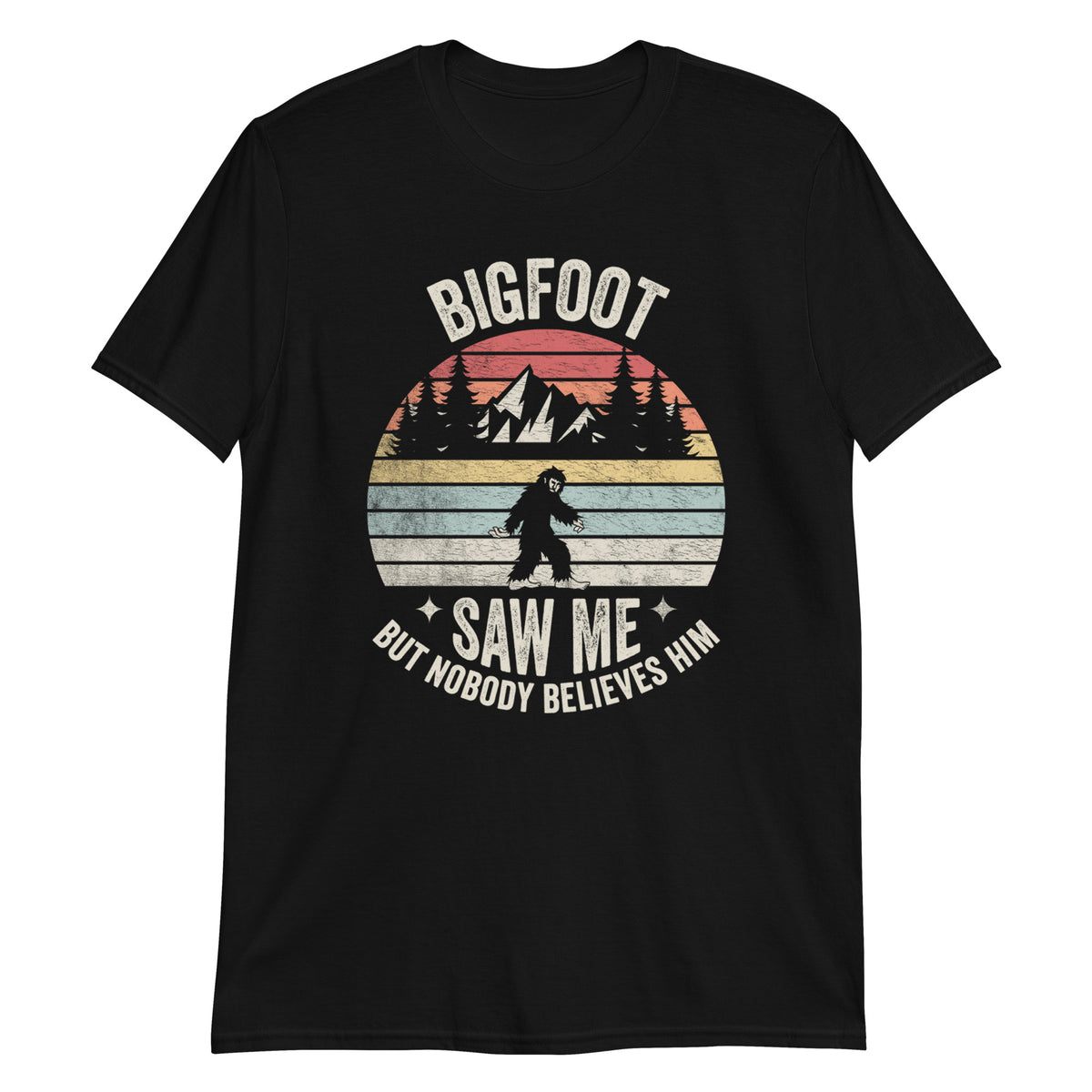 Bigfoot Saw Me But Nobody Blieves Him T-Shirt