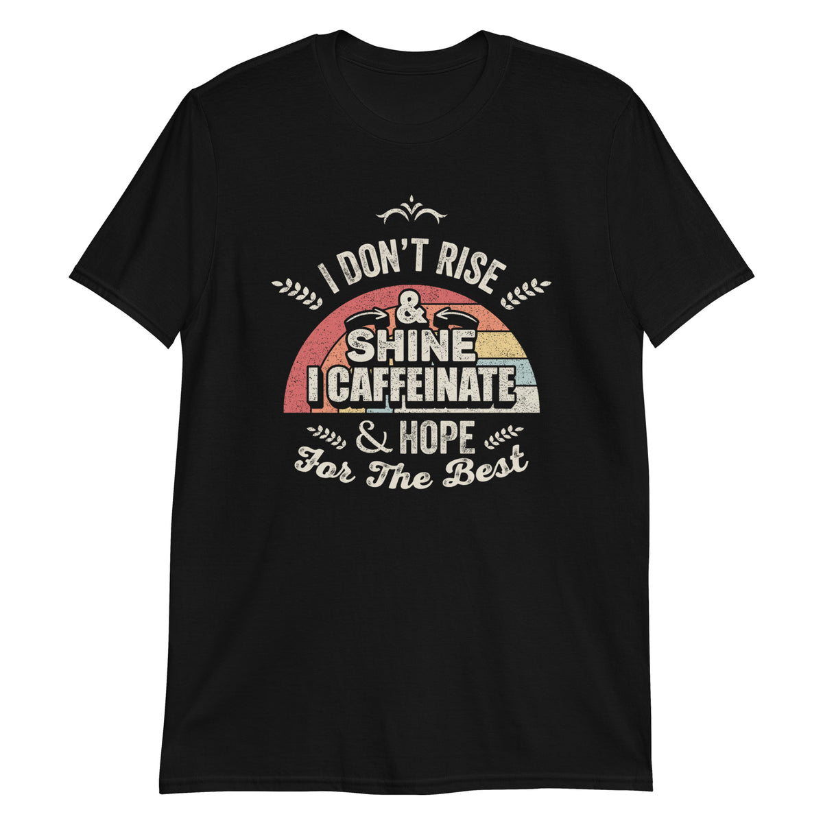 I Caffeinate & Hope For The Best T-Shirt