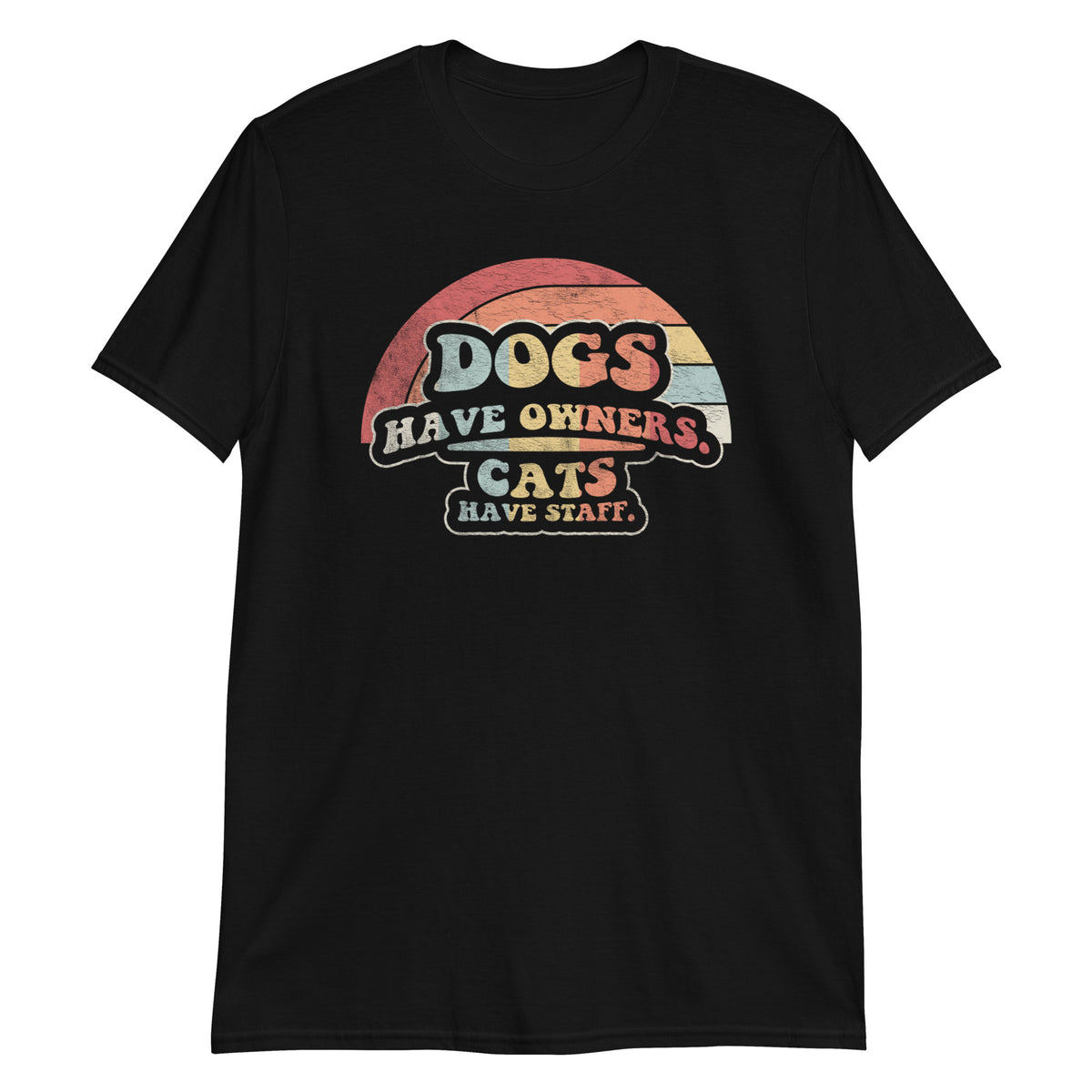 Dogs Have Owners Cats Have Staff T-Shirt