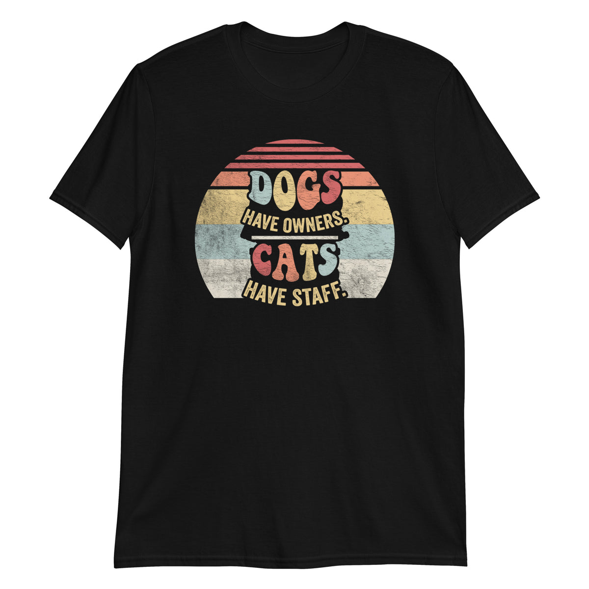 Dogs Have Owners Cats Have Staff T-Shirt