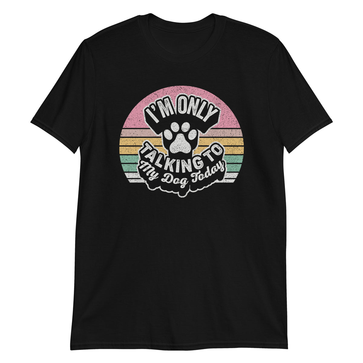 I'm Only Talking To My Dog Today Funny Dog Lover T-Shirt