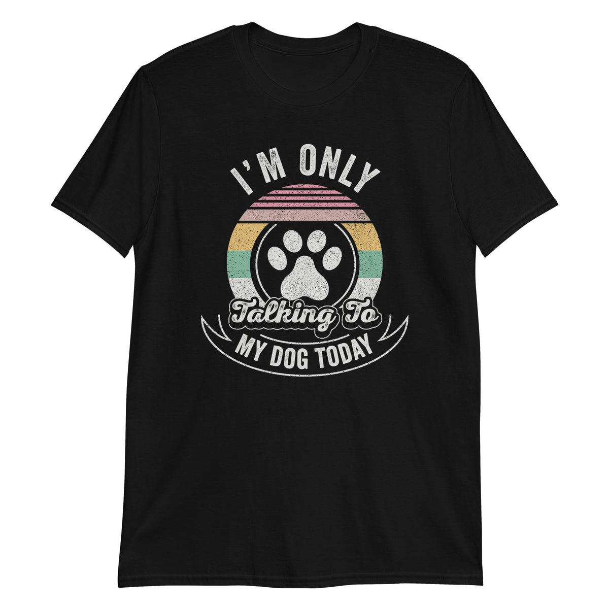 I'm Only Talking To My Dog Today Funny Dog Lover T-Shirt