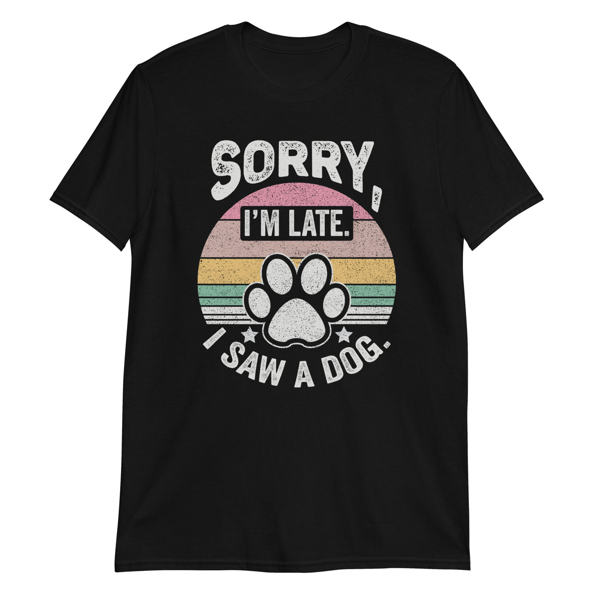 Sorry I'm Late I Saw a Dog Funny Dog Lover T-Shirt
