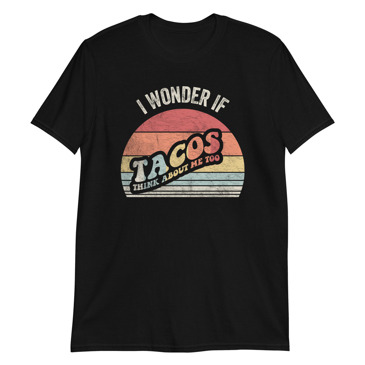 I Wonder If Tacos Think About Me Too T-Shirt