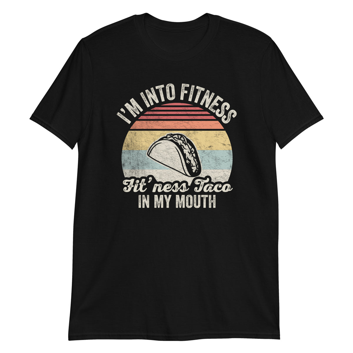 I'm Into Fitness Fit'ness Taco in My Mouth T-Shirt