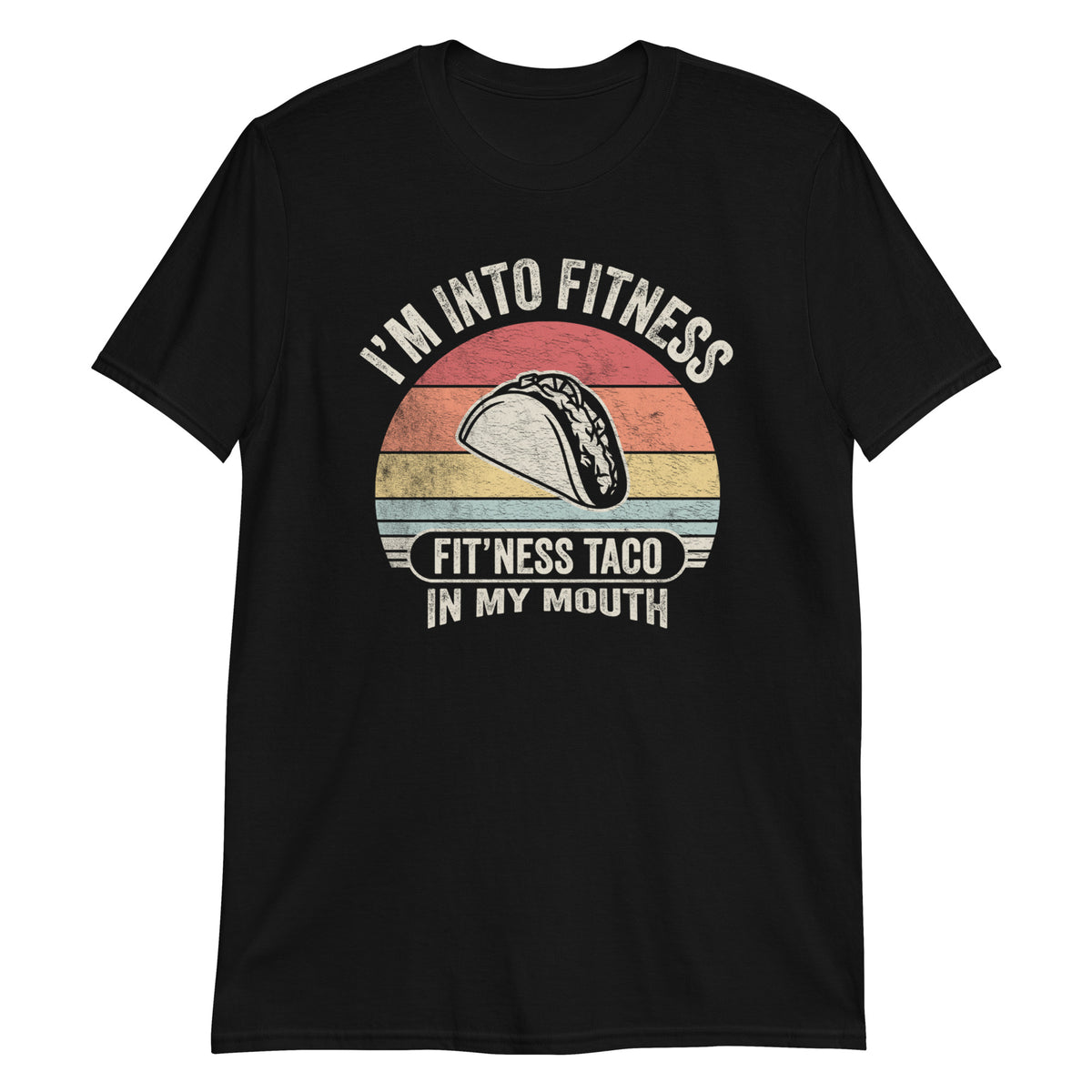 I'm Into Fitness Fit'ness Taco in My Mouth T-Shirt