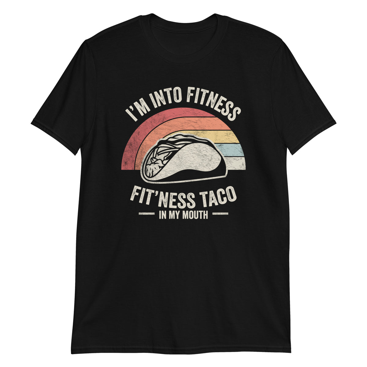 I'm Into Fitness Fit'ness Taco in My Mouth T-Shirt