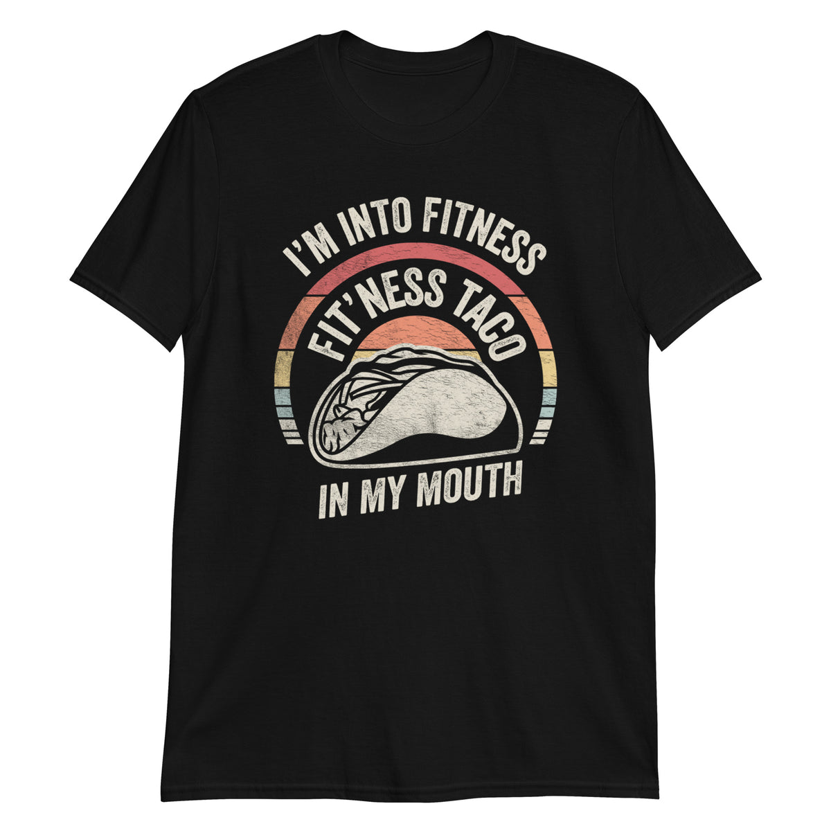 I'm Into Fitness Fit'ness Taco in My Mouth T-Shirt