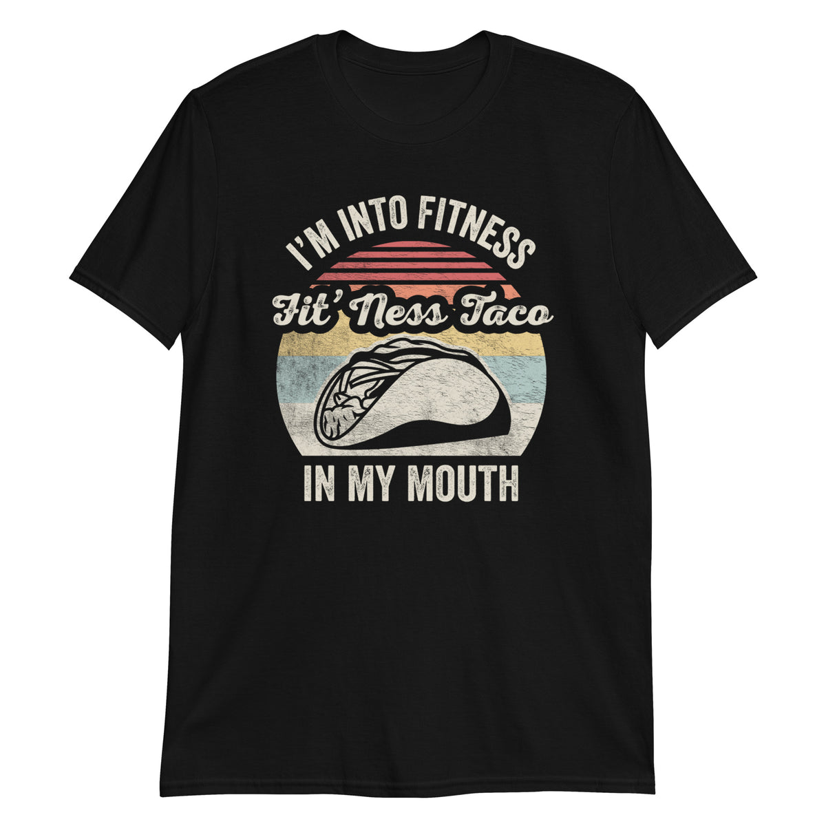 I'm Into Fitness Fit'ness Taco in My Mouth T-Shirt