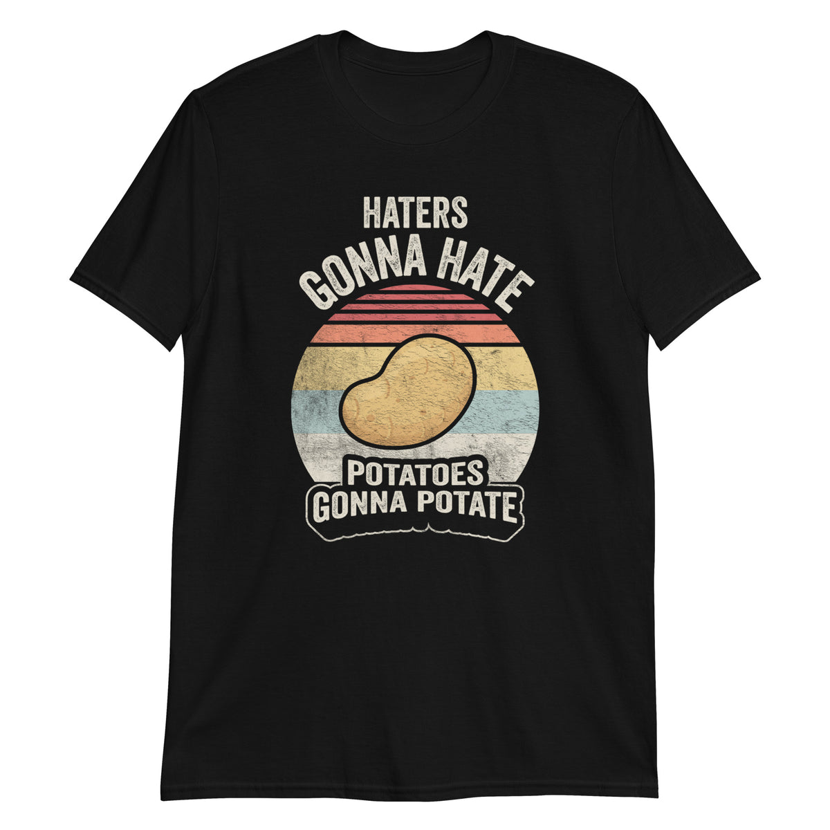 Haters Gonna Hate Potatoes T-Shirt