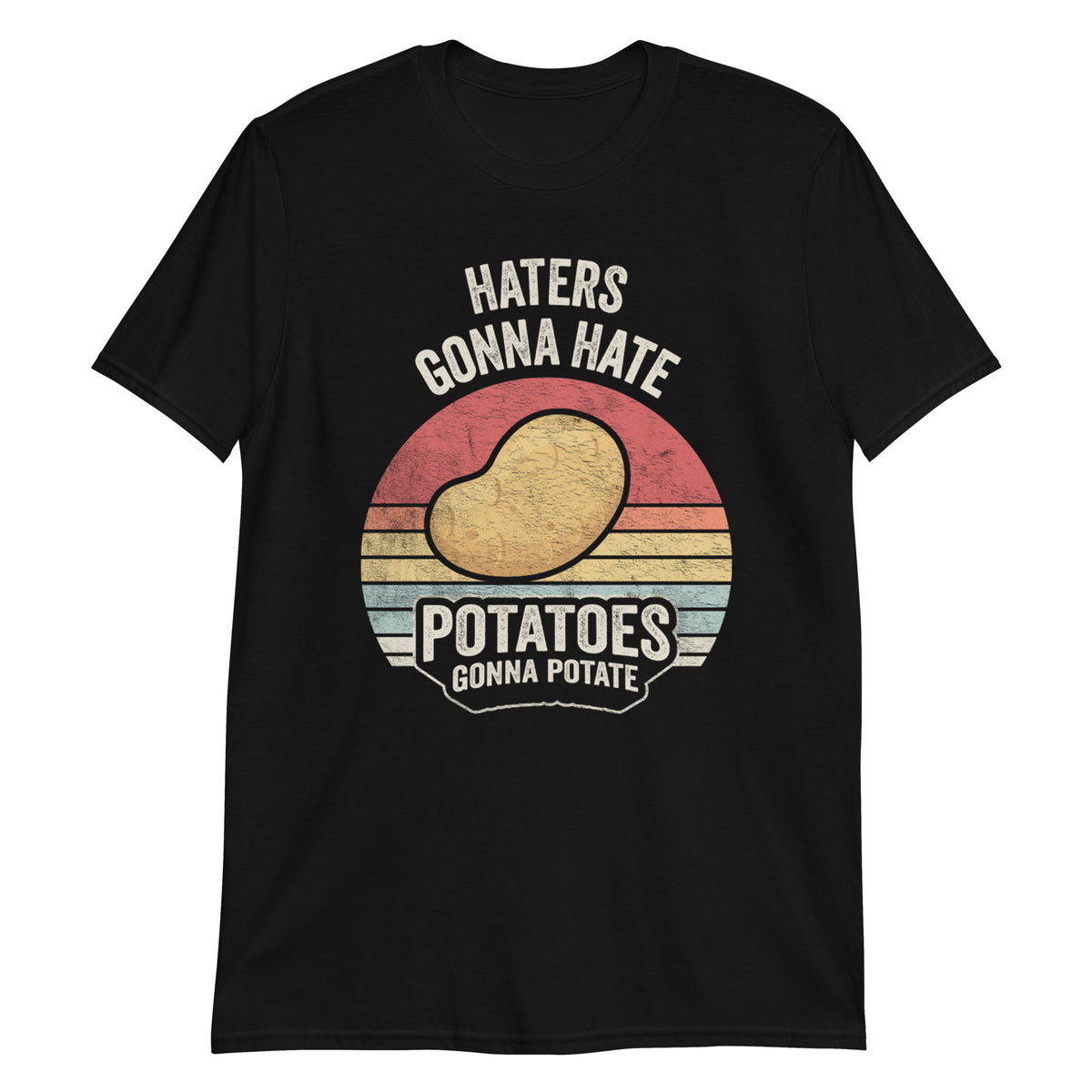 Haters Gonna Hate Potatoes T-Shirt