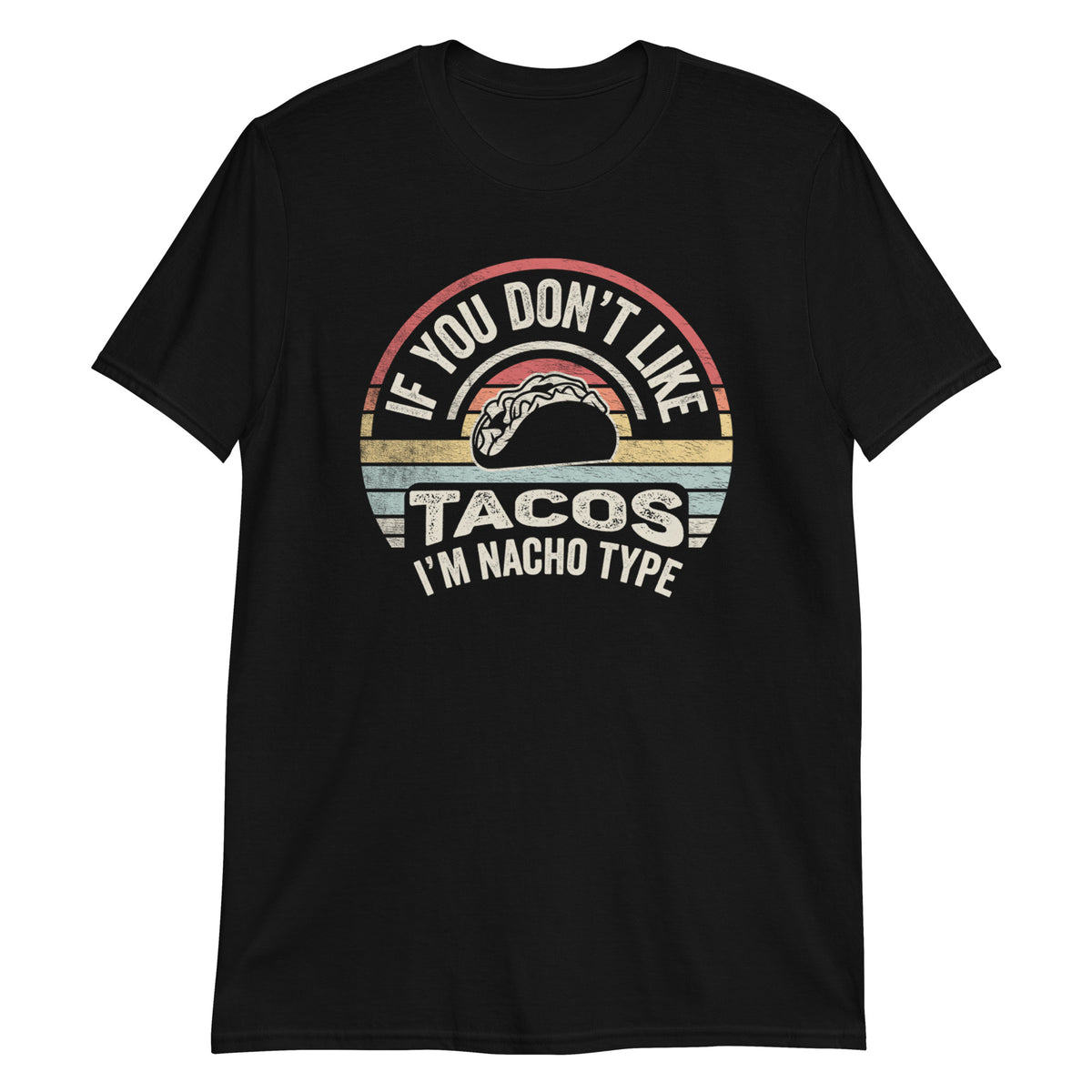 If You Don't Like Tacos I'm Nacho Type T-Shirt