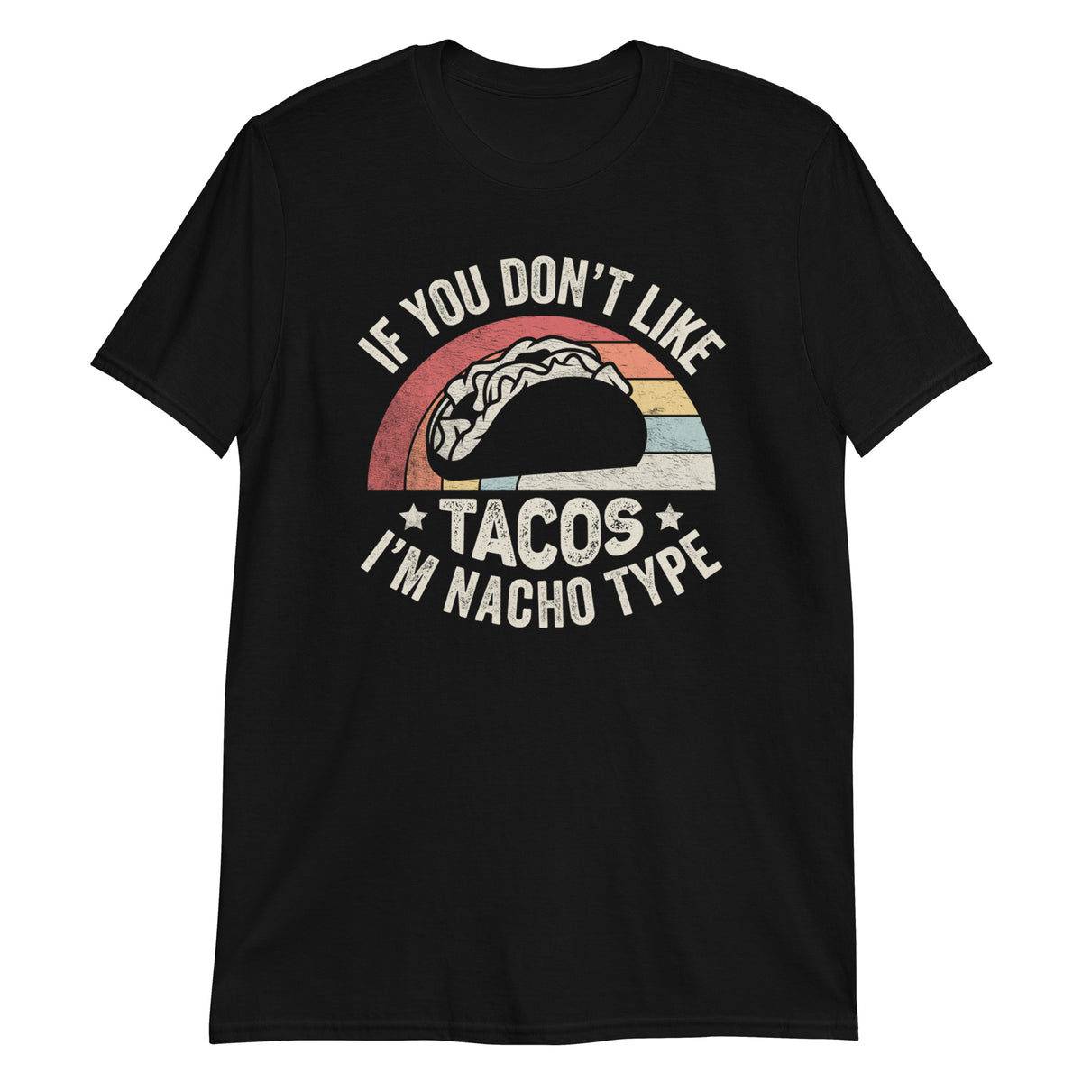 If You Don't Like Tacos I'm Nacho Type T-Shirt