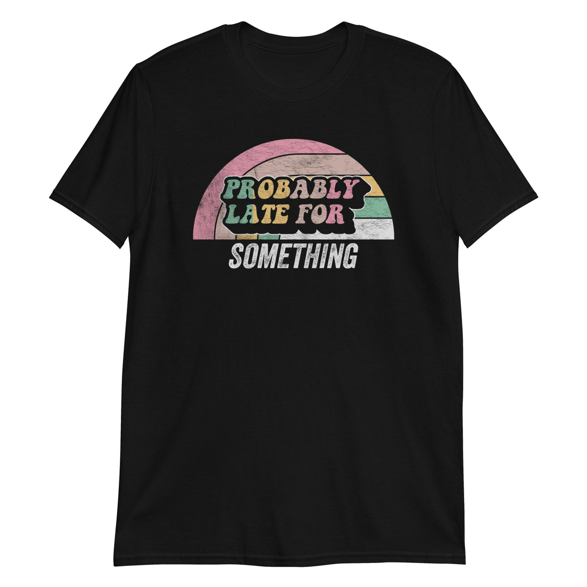 Probably Late For Something T-Shirt