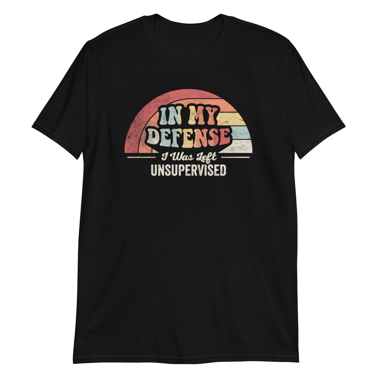 In My Defense I Was Left Unsupervised T-Shirt