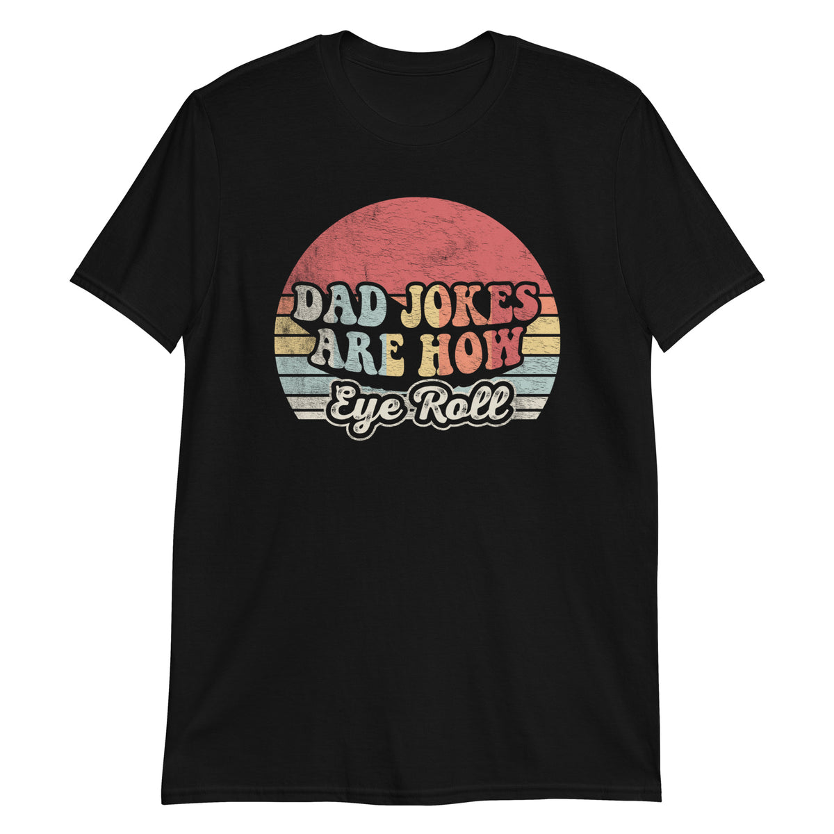 Dad Jokes are How Eye Roll T-Shirt