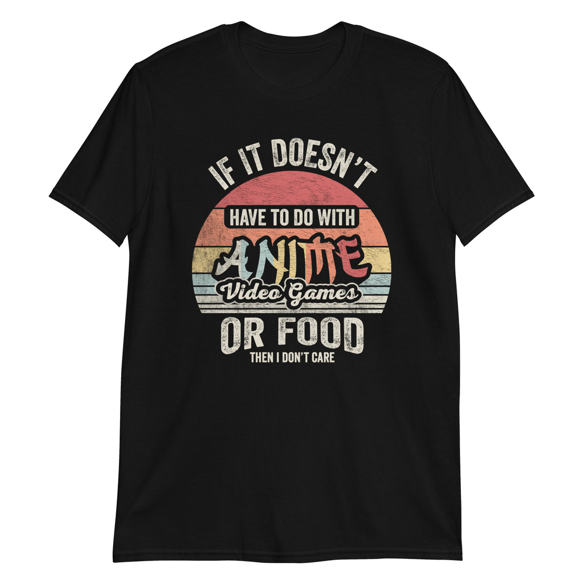 If It Doesn't Have To Do With Anime Video Games or Food Yhen I Don't Care T-Shirt