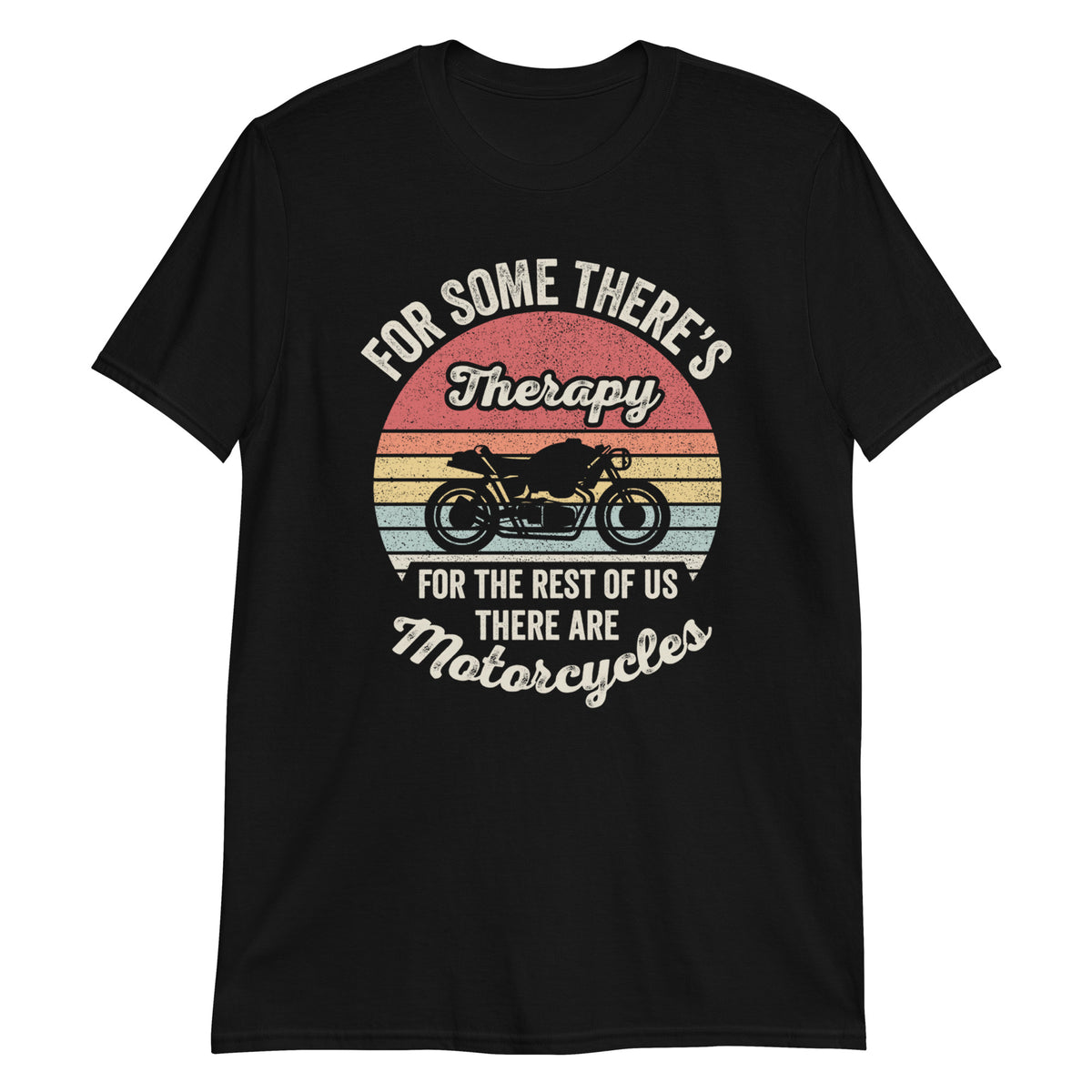 For Some There's Therapy For The Rest of Us There are Motorcycles T-Shirt