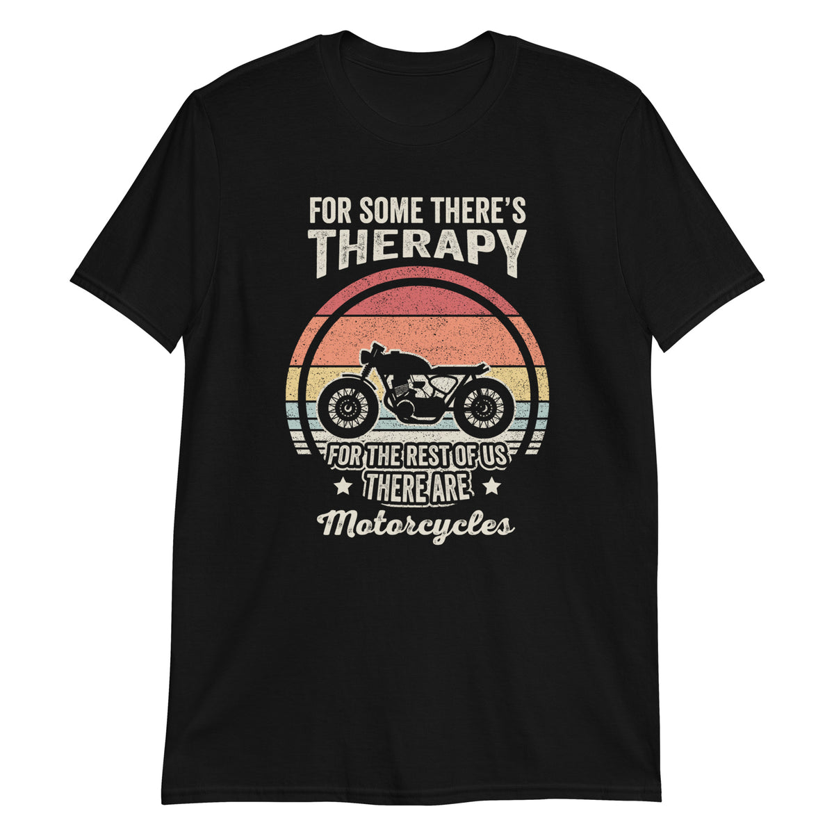 For Some There's Therapy For The Rest of Us There are Motorcycles T-Shirt