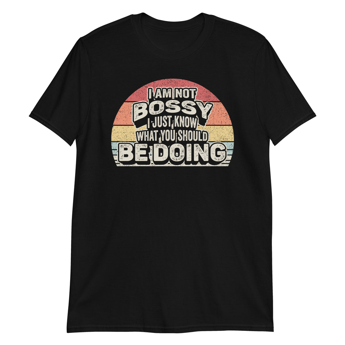 I'm Not Bossy I Just Know What You Should Be Doing T-Shirt