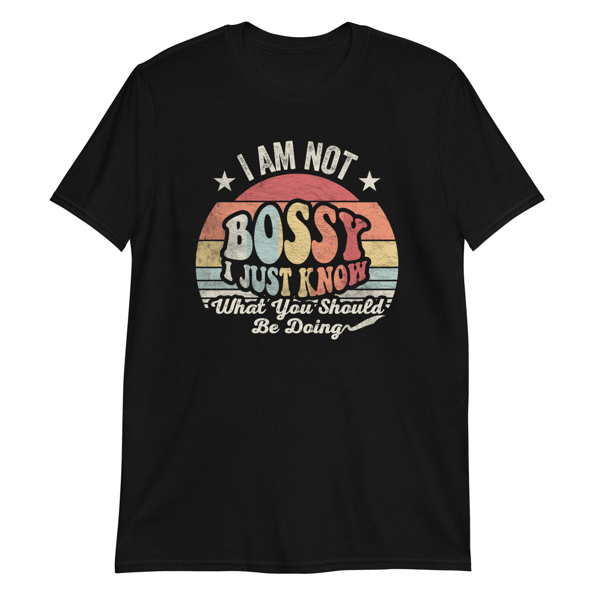 I'm Not Bossy I Just Know What You Should Be Doing T-Shirt