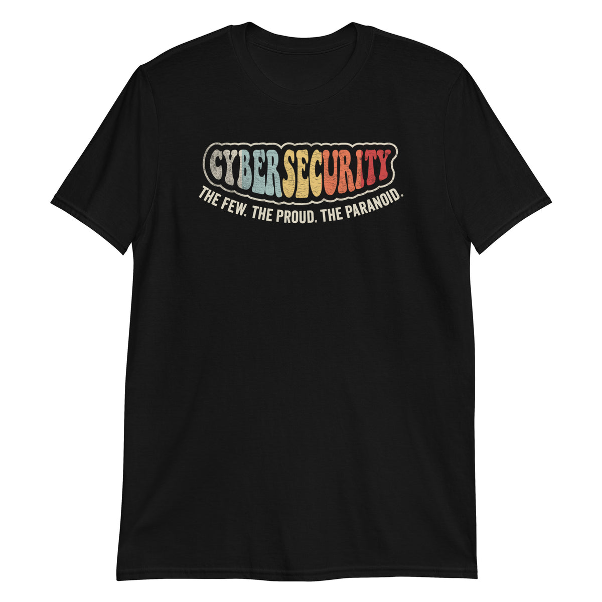 Cybersecurity The Few The Proud The Paranoid T-Shirt
